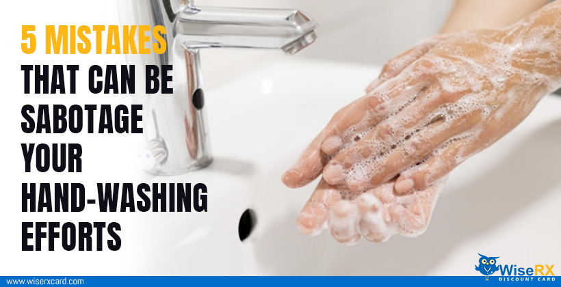 5 mistakes that can be sabotage your hand-washing efforts