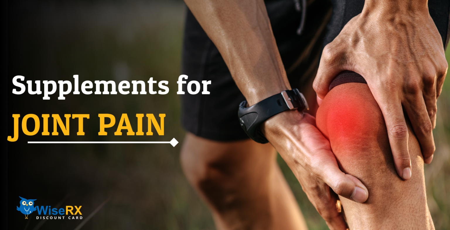 What Are the Best Supplements for Joint Pain? WiseRxcard