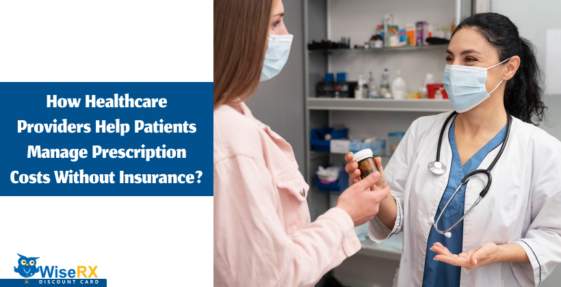 How Healthcare Providers Help Patients Manage Prescription Costs Without Insurance