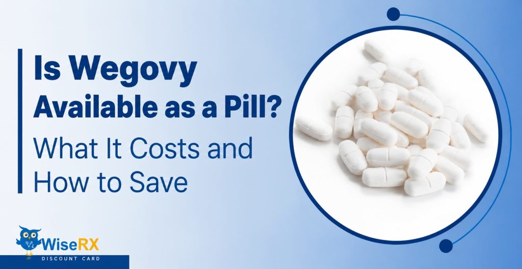 Is Wegovy Available as a Pill What It Costs and How to Save