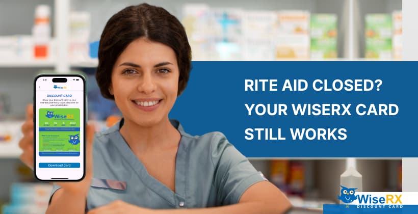 Rite Aid Closed? Use WiseRX Discount Card at Your New Pharmacy